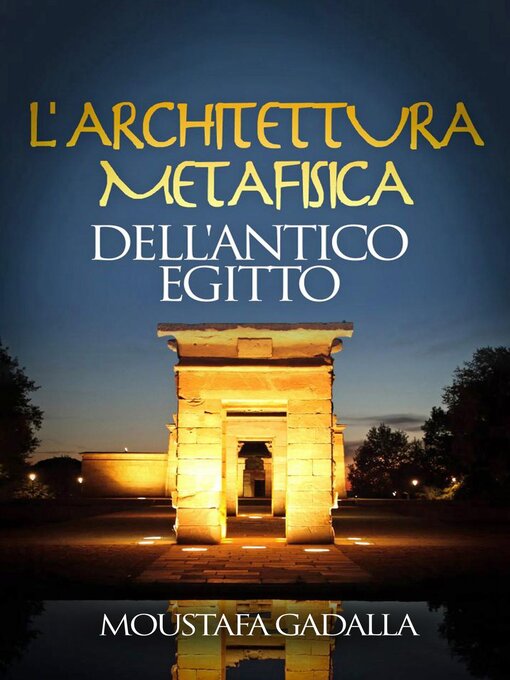 Title details for L'Architettura Metafisica Dell'Antico Egitto by Moustafa Gadalla - Available